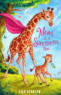 Mom Is a Superhero Too: A Book for Kids Celebrating Mom's Superpowers and Vulnerabilities on Mother's Day