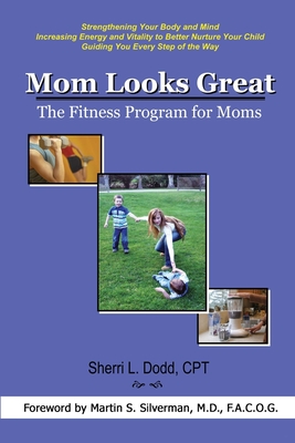 Mom Looks Great: The Fitness Program for Moms - Dodd, Sherri L Dodd L