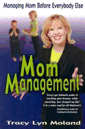 Mom Management: Managing Mom Before Everybody Else