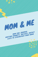 Mom & Me: Mom Son Journal: Writing Prompts, Quizzes, Bucket Lists to Strengthen Your Bond