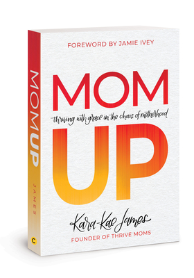 Mom Up - James, Kara-Kae, and Ivey, Jamie (Foreword by)