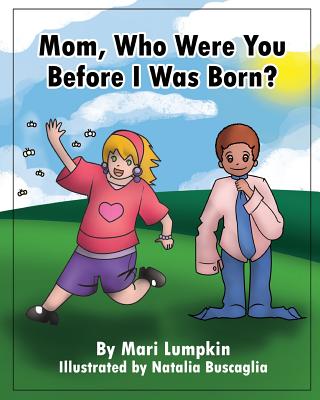 Mom, Who Were You Before I Was Born? - Lumpkin, Mari