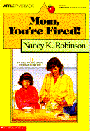 Mom, You're Fired! - Robinson, Nancy K