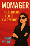Momager: The Ultimate CEO of EVERYTHING