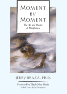 Moment by Moment: The Art and Practice of Mindfulness