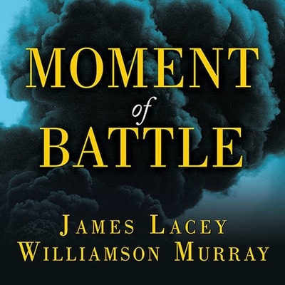Moment of Battle: The Twenty Clashes That Changed the World - Lacey, James, and Murray, Williamson, and Foley, Kevin (Read by)