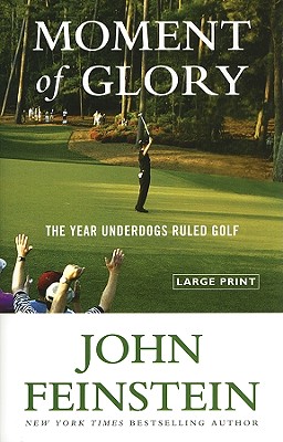 Moment of Glory: The Year Underdogs Ruled Golf - Feinstein, John