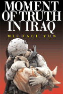 Moment of Truth in Iraq - Yon, Michael, and Yon, Mike