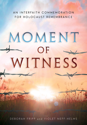 Moment of Witness: A Guided Holocaust Remembrance - Fripp, Deborah, and Neff-Helms, Violet