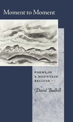 Moment to Moment: Poems of a Mountain Recluse - Budbill, David