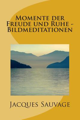 Momente Der Freude Und Ruhe - Bildmeditationen - Sauvage, Jacques