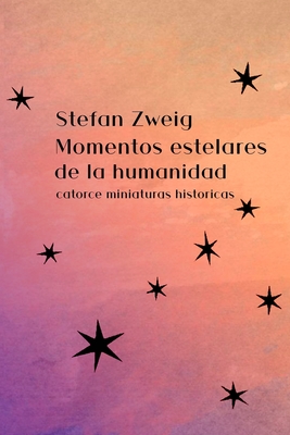 Momentos Estelares de la Humanidad: catorce miniaturas hist?ricas - Zweig, Stefan