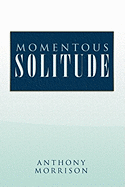 Momentous Solitude