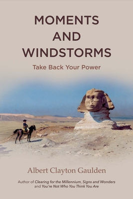 Moments and Windstorms: Take Back Your Power Volume 1 - Gaulden, Albert Clayton