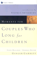 Moments for Couples Who Long for Children - Garrett, Ginger, and Arterburn, Stephen (Introduction by)