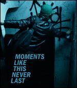 Moments Like This Never Last [Blu-ray]