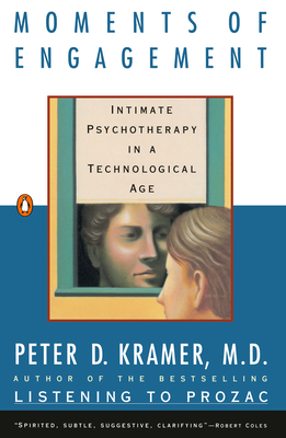 Moments of Engagement: Intimate Psychotherapy in a Technological Age - Kramer, Peter D