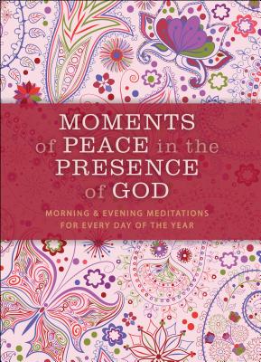 Moments of Peace in the Presence of God, Paisley Ed.: Morning and Evening Meditations for Every Day of the Year - Baker Publishing Group (Compiled by)
