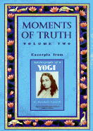 Moments of Truth: Excerpts from Autobiography of a Yogi, Volume Two