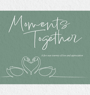 Moments Together: A five year journey of love and appreciation