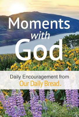 Moments with God: Daily Encouragement from Our Daily Bread - Our Daily Bread Ministries (Compiled by), and Banks, James (Contributions by), and Branon, Dave (Contributions by)