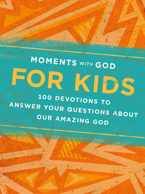 Moments with God for Kids: 100 Devotions to Answer Your Questions about Our Amazing God - Our Daily Bread, and Kopitzke, Becky