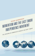 Momentum and the East Timor Independence Movement: The Origins of America's Debate on East Timor