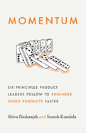 Momentum: Six Principles Product Leaders Follow to Engineer Good Products Faster