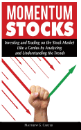 Momentum Stocks: Investing and Trading on the Stock Market Like a Genius by Analyzing and Understanding the Trends