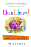 Momfidence!: An Oreo Never Killed Anybody and Other Secrets of Happier Parenting - Spencer, Paula