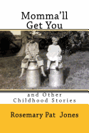 Momma'll Get You: and Other Childhood Stories