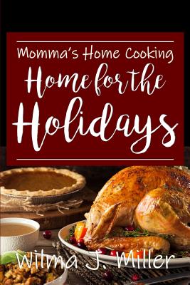 Momma's Home Cooking: Home for the Holidays - Miller, Raymond (Contributions by), and Miller, Wilma J