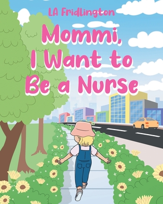 Mommi, I Want to Be a Nurse - Fridlington, La