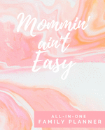 Mommin' Ain't Easy - All-In-One Family Planner: Household Management Tracker & Organizer - Includes Workout Routine, Grocery Lists, Personal Goals, Family Savings & Budgets, & More - Weekly Undated - 150 pages - (8 x 10 inches) - Mom Humor