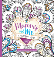 Mommy and Me: A Mother's Heart Coloring Book: Inspiring Illustrations to Color with Your Childvolume 1