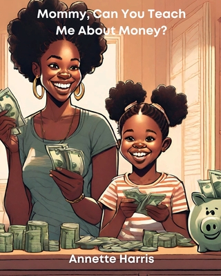 Mommy, Can You Teach Me About Money? - Harris, Annette