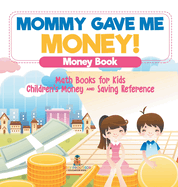 Mommy Gave Me Money! Money Book - Math Books for Kids Children's Money and Saving Reference