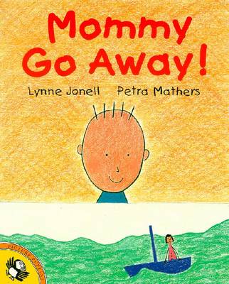 Mommy Go Away! P - Jonell, Lynne