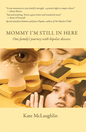 Mommy I'm Still in Here: One Family's Journey with Bipolar Disorder