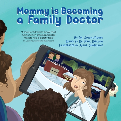 Mommy is Becoming a Family Doctor - Dhillon Mb Bch, Paul (Editor), and Moore, Simon, MD