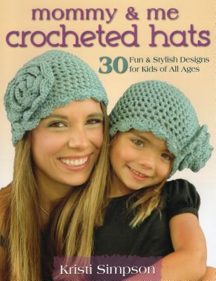 Mommy & Me Crocheted Hats: 30 Silly, Sweet & Fun Hats for Kids of All Ages - Simpson, Kristi