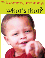 Mommy, Mommy, What's That?