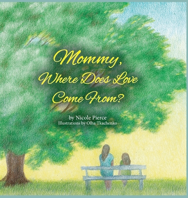 Mommy Where Does Love Come From? - Pierce, Nicole