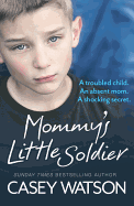 Mommy's Little Soldier: A Troubled Child. an Absent Mom. a Shocking Secret.
