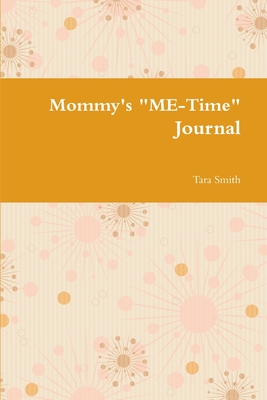 Mommy's "ME-Time" Journal - Smith, Tara