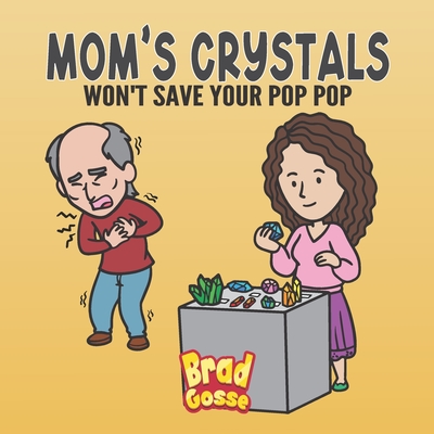 Mom's Crystals: Won't Save Your Pop Pop - Gosse, Brad