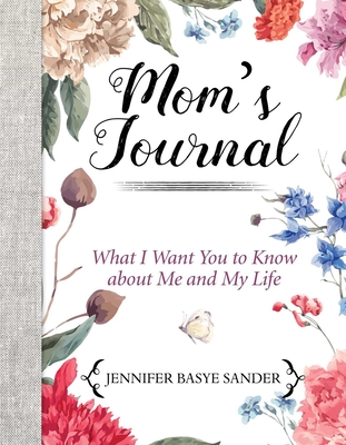 Mom's Journal: What I Want You to Know about Me and My Life - Sander, Jennifer Basye