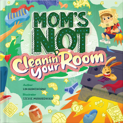 Mom's Not Cleanin' Your Room: Learning Independence and Confidence Through Tidying Up - Hawthorne, Lin