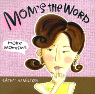 Mom's the Word: More Momisms - Hamilton, Cathy