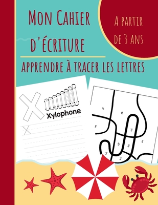 Mon Cahier d'criture - Apprendre  tracer les lettres: Apprendre  crire et reconnaitre les lettres de l'alphabet - Tracer des formes et apprendre des mots - Ds 3 ans - Apprendre  crire, Les ditions